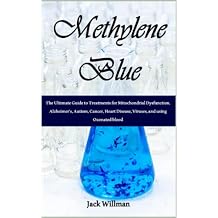 Methylene Blue: The Ultimate Guide to Treatments for Mitochondrial Dysfunction, Alzheimer's, Autism, Cancer, Heart Disease, Viruses, and using Ozonated blood Paperback August 30, 2022