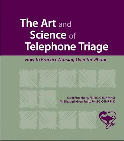 The Art and Science of Telephone Triage: How to Practice Nursing Over the Phone