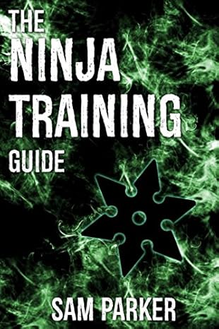 The Ninja Training Guide: How To Get In Shape And Train Like A Shadow Warrior