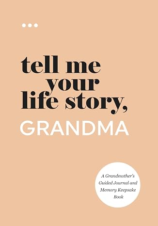 Tell Me Your Life Story, Grandma: A Grandmothers Guided Journal and Memory Keepsake Book (Tell Me Your Life Story Series Books)