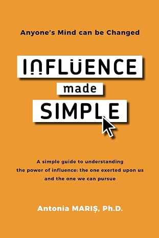 Influence made Simple: Anyone's Mind can be Changed