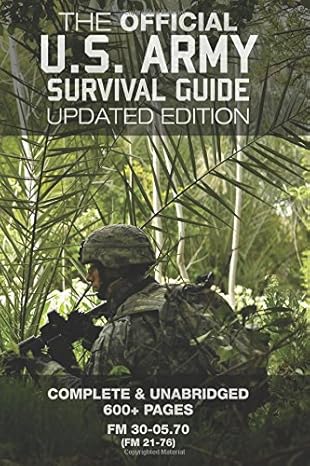 The Official US Army Survival Guide - Updated Edition (FM 3-05.70 / FM 21-76): Complete & Unabridged, 600+ Pages (Carlile Military Library)