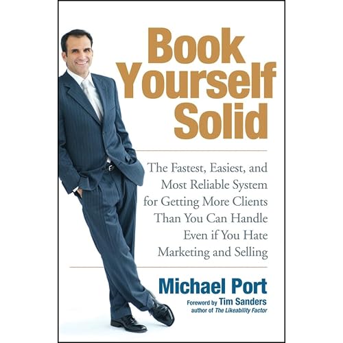 Book Yourself Solid: The Fastest, Easiest, and Most Reliable System for Getting More Clients Than You Can Handle Even if You Hate Marketing and Selling Paperback April 28, 2008