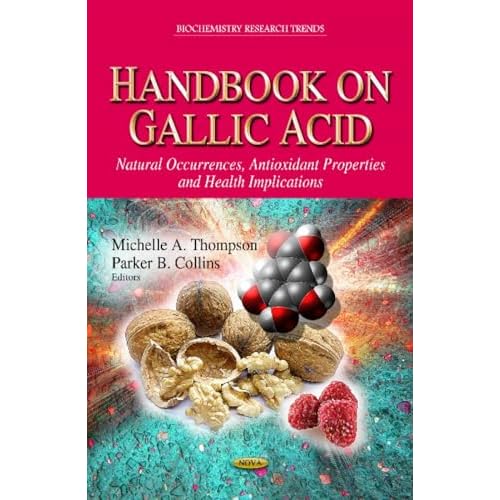 Handbook on Gallic Acid: Natural Occurrences, Antioxidant Properties and Health Implications Biochemistry Research Trends