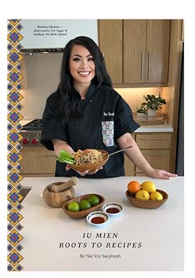 Iu Mien Roots To Recipes: Healthy Choices Alternatives For Sugar and sodium. No MSG added. Paperback Large Print, March 11, 2024