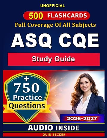Unofficial study guide: Certified Quality Engineer Exam Prep: 750 Practice Questions, 500 Flashcards, Quality Engineering, Statistical Methods, SPC, Lean, Six Sigma & Risk Management