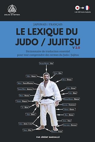 Le lexique du Judo / Jujitsu: Dictionnaire de traduction essentiel pour tout comprendre des termes du Judo / Jujitsu (Japonais - Francais) (French Edition)