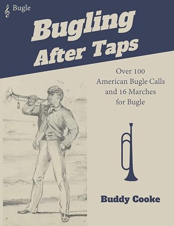Bugling After Taps: Over 100 American Bugle Calls and 16 Marches for Bugle