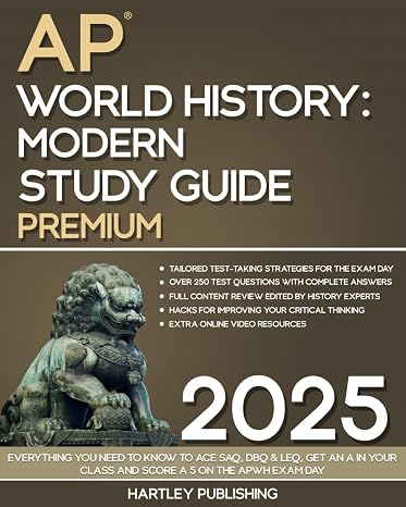 The Hartley AP World History: Modern Study Guide: Everything You Need to Know to Ace SAQ, DBQ & LEQ, Get an A in Your Class and Score a 5 on The APWH Exam Day
