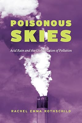 Poisonous Skies: Acid Rain and the Globalization of Pollution First Edition