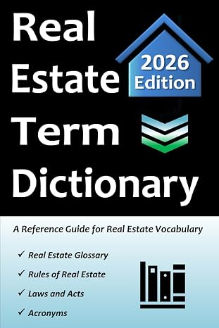 Real Estate Term Dictionary: Workbook Includes Full Glossary of Terminology, Acronyms, Laws & Acts