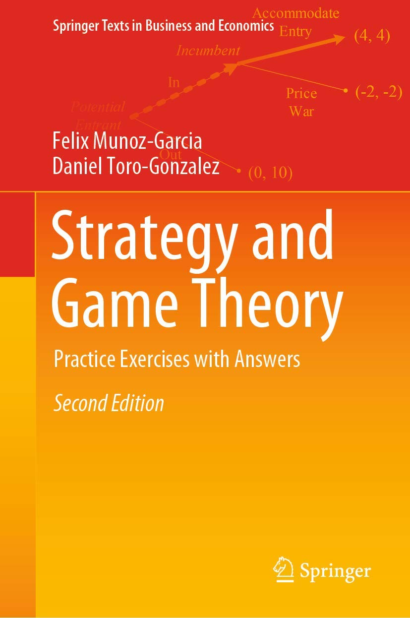 Strategy and Game Theory: Practice Exercises with Answers Springer Texts in Business and Economics 2nd ed. 2019 Edition