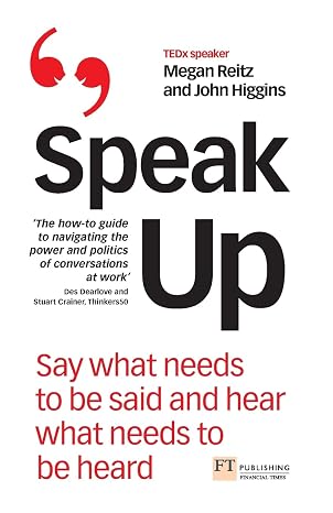 Speak Up: Say what needs to be said and hear what needs to be heard