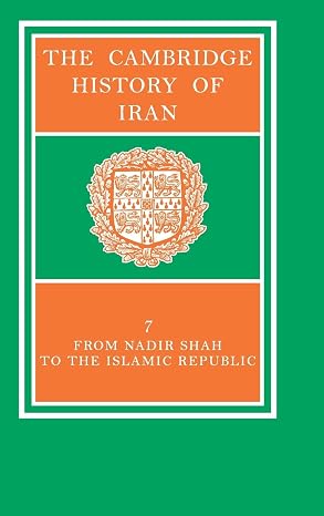 The Cambridge History of Iran, Vol. 7: From Nadir Shah to the Islamic Republic