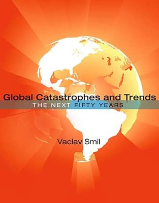 Global Catastrophes and Trends: The Next Fifty Years Mit Press Paperback Illustrated, September 14, 2012