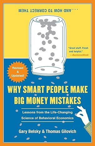Why Smart People Make Big Money Mistakes and How to Correct Them: Lessons from the Life-Changing Science of Behavioral Economics