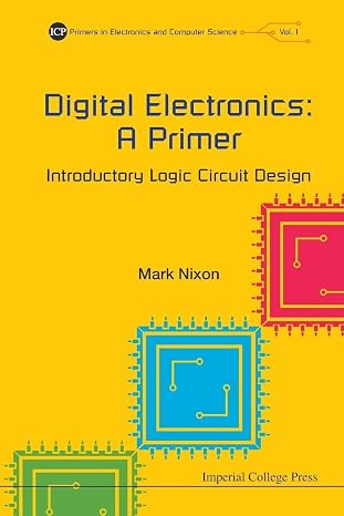 Digital Electronics: A Primer - Introductory Logic Circuit Design (Primers in Electronics and Computer Science)