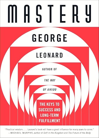 Mastery: The Keys to Success and Long-Term Fulfillment
