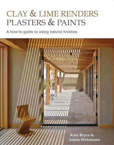 Clay and lime renders, plasters and paints: A how-to guide to using natural finishes (Sustainable Building)