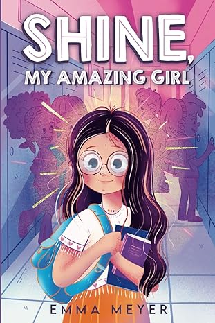 Shine, My Amazing Girl: Inspiring Stories That Help Build Confidence And Self-Esteem (Motivational Gifts for Girls)