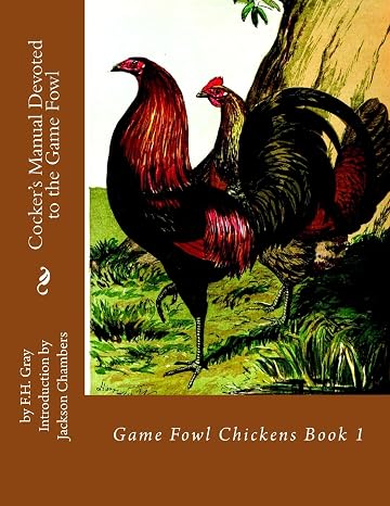 Cocker's Manual Devoted to the Game Fowl: Game Fowl Chickens Book 1