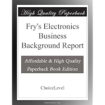 Fry's Electronics Business Background Report Paperback – 12 Jun. 2009