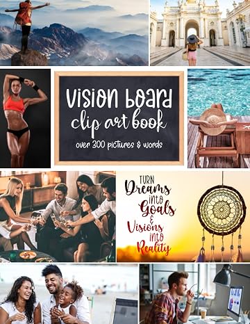 Vision Board Clip Art Book: Turn Dreams into Goals & Visions into Reality | Over 300 Pictures and Words to Cut and Paste onto Your Vision Board