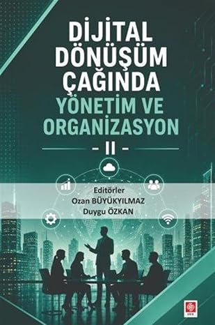 Dijital Dönüşüm Çağında Yönetim ve Organizasyon 2