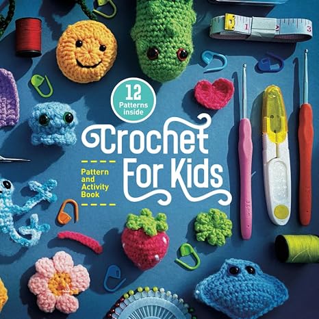 Crochet For Kids - Pattern and Activity Book: Easy to follow activities for beginners to learn Crochet. (Crochet for Kids Collection)