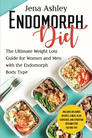 Endomorph Diet: The Ultimate Weight Loss Guide for Women and Men with the Endomorph Body Type Includes Delicious Recipes, a Meal Plan, Exercises, and ... Intermittent Fasting Tips (Diet Techniques)