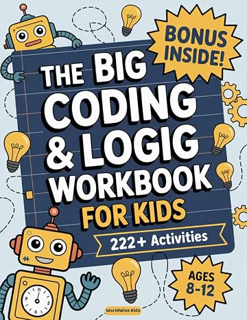 The Big Coding and Logic Workbook for Kids: 222+ Fun and Engaging Screen-Free Coding Activities and Logic Puzzles Ages 812