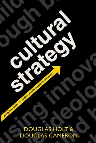 Cultural Strategy: Using Innovative Ideologies to Build Breakthrough Brands