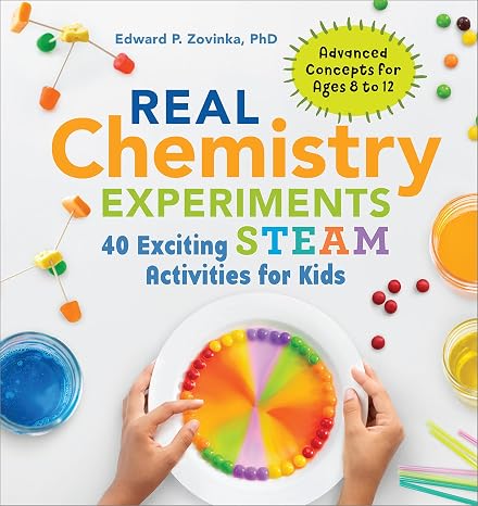 Real Chemistry Experiments: 40 Exciting STEAM Activities for Kids (Real Science)