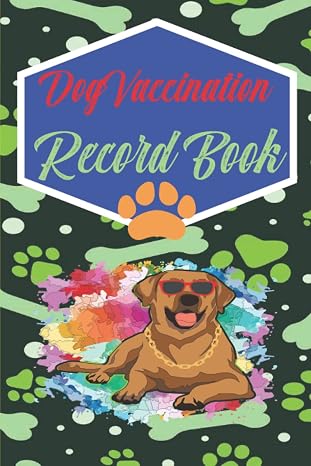 Dog Vaccination Book: Record your pet Medical Info, complete health Vaccination Record Book , Puppy Vaccine Shot Record, Puppies Pet Medical Health Record Reminder Book, 120 Pages 6"x9" Inches