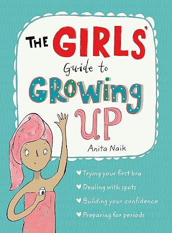 The Girls' Guide to Growing Up: the best-selling puberty guide for girls