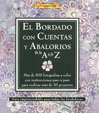 EL BORDADO CON CUENTAS Y ABALORIOS DE LA A A LA Z (El Libro De/ The Book of) (Spanish Edition)