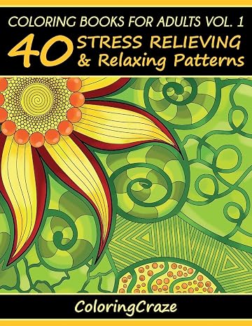 Coloring Books For Adults Volume 1: 40 Stress Relieving And Relaxing Patterns (1)