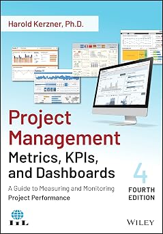 Project Management Metrics, KPIs, and Dashboards: A Guide to Measuring and Monitoring Project Performance 4th Edition
