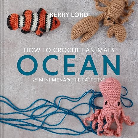 How to Crochet Animals: Ocean: 25 mini menagerie patterns: 1