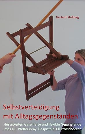 Selbstverteidigung mit Alltagsgegenstanden (German Edition)