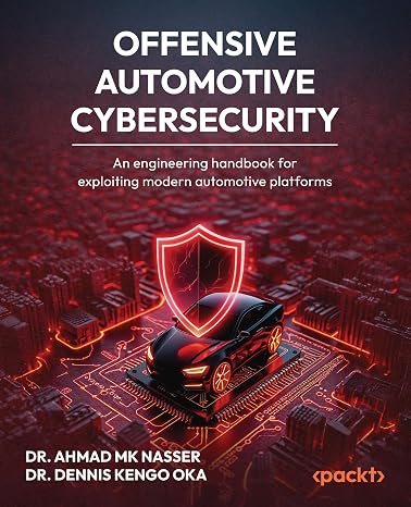 Offensive Automotive Cybersecurity: An engineering handbook for exploiting modern automotive platforms