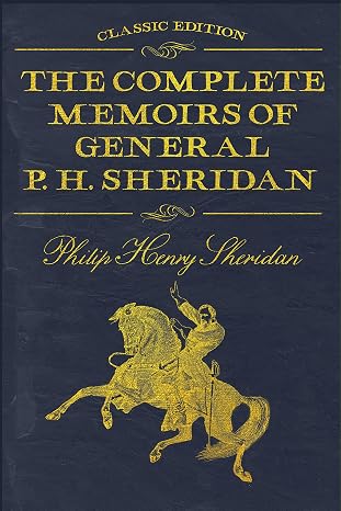 The Complete Memoirs of General P. H. Sheridan: With original illustrations
