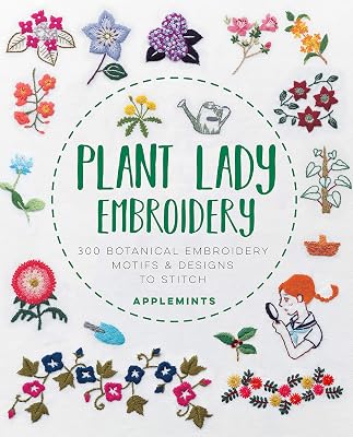 Plant Lady Embroidery: 300 Botanical Embroidery Motifs & Designs to Stitch Paperback – April 28, 2020